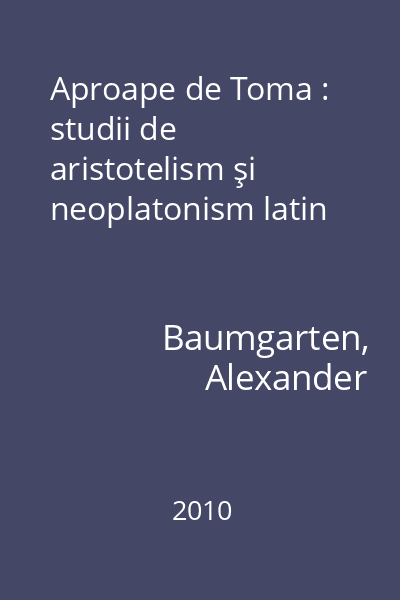 Aproape de Toma : studii de aristotelism şi neoplatonism latin