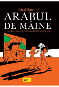 Arabul de mâine : o copilărie petrecută în Orientul Mijlociu (1978-1984) [Vol. 1]