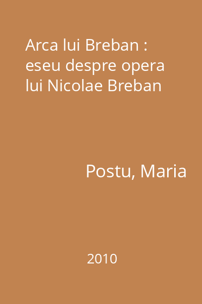 Arca lui Breban : eseu despre opera lui Nicolae Breban