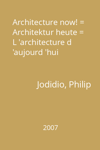 Architecture now! = Architektur heute = L 'architecture d 'aujourd 'hui