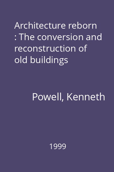Architecture reborn : The conversion and reconstruction of old buildings
