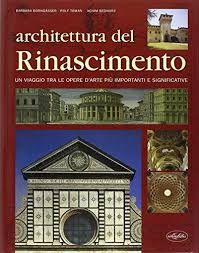 Architettura del Rinascimento : un viaggio tra le opere d'arte piu importanti e significative