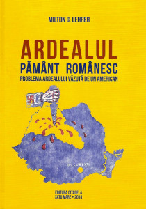 Ardealul - pământul românesc : (problema Ardealului văzută de un american)
