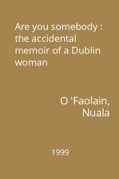 Are you somebody : the accidental memoir of a Dublin woman
