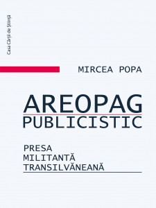 Areopag publicistic : presa militantă transilvăneană