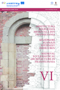 Arhitectura religioasă medievală din Transilvania VI = Középkori egyházi építészet Erdélyben VI