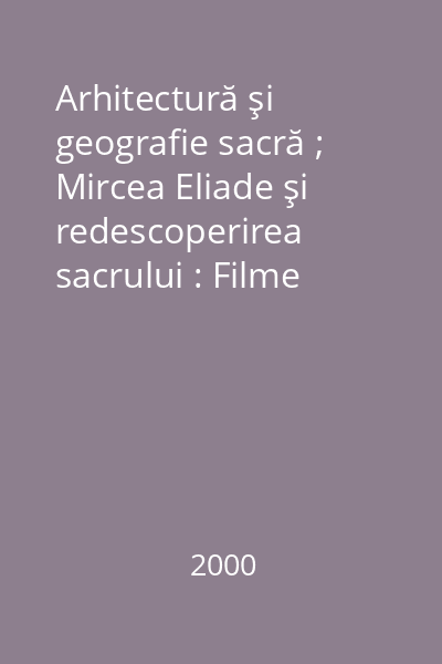 Arhitectură şi geografie sacră ; Mircea Eliade şi redescoperirea sacrului : Filme realizate de Paul Barbăneagră