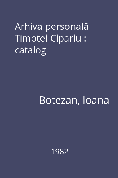 Arhiva personală Timotei Cipariu : catalog