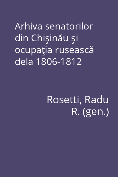 Arhiva senatorilor din Chişinău şi ocupaţia rusească dela 1806-1812