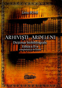 Arhivişti ardeleni : dicţionar biobibliografic