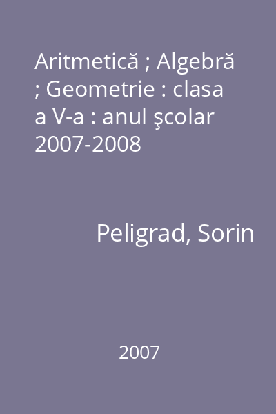 Aritmetică ; Algebră ; Geometrie : clasa a V-a : anul şcolar 2007-2008