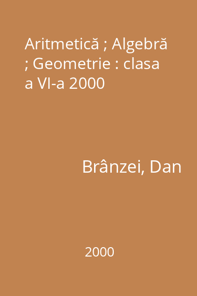 Aritmetică ; Algebră ; Geometrie : clasa a VI-a 2000