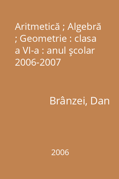 Aritmetică ; Algebră ; Geometrie : clasa a VI-a : anul şcolar 2006-2007