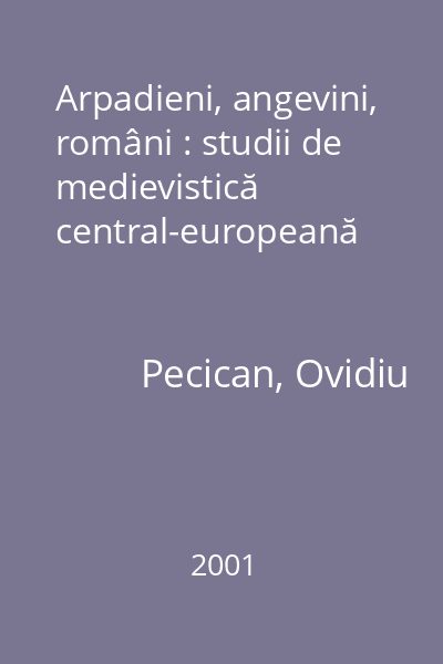 Arpadieni, angevini, români : studii de medievistică central-europeană