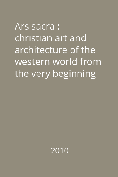Ars sacra : christian art and architecture of the western world from the very beginning up until today