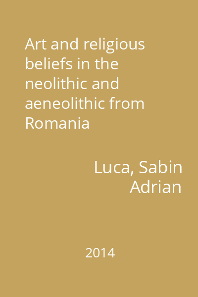 Art and religious beliefs in the neolithic and aeneolithic from Romania