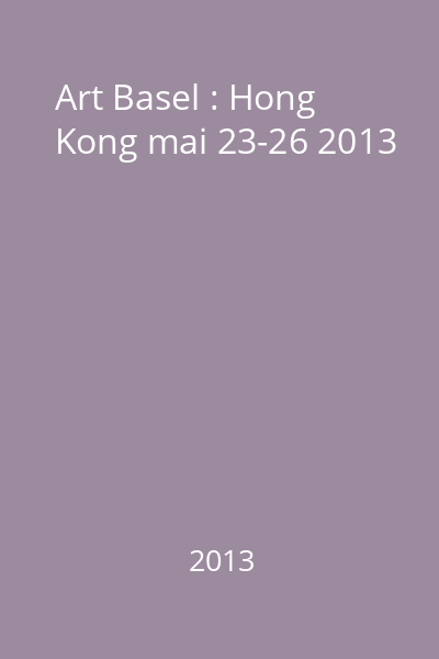 Art Basel : Hong Kong mai 23-26 2013
