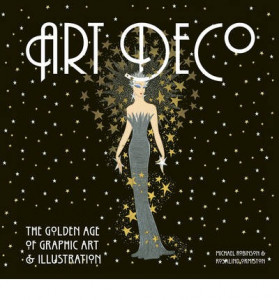 Art Deco : the Golden Age of graphic art & illustration