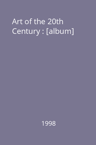 Art of the 20th Century : [album]