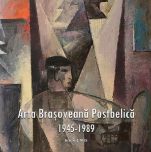 Arta braşoveană postbelică : 1945-1989