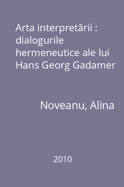 Arta interpretării : dialogurile hermeneutice ale lui Hans Georg Gadamer