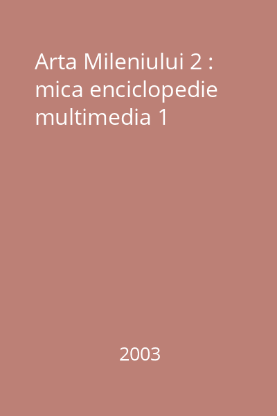 Arta Mileniului 2 : mica enciclopedie multimedia 1