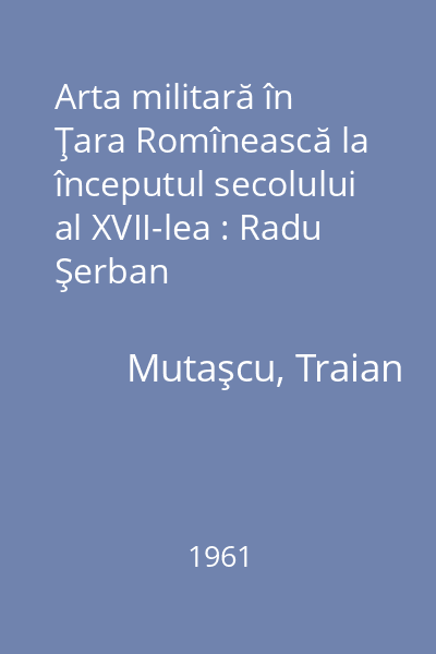 Arta militară în Ţara Romînească la începutul secolului al XVII-lea : Radu Şerban