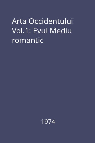 Arta Occidentului Vol.1: Evul Mediu romantic