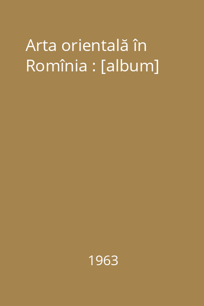 Arta orientală în Romînia : [album]
