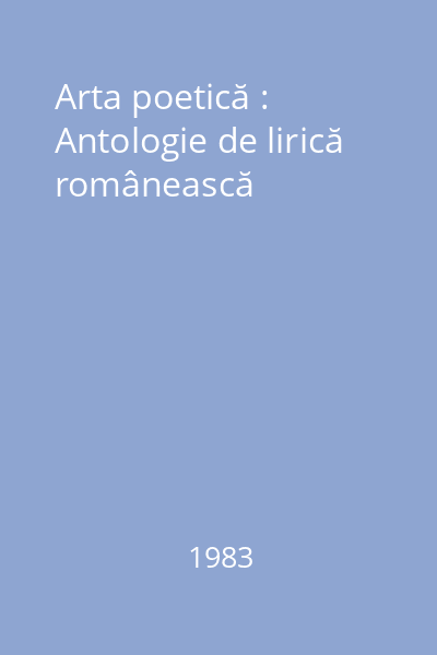 Arta poetică : Antologie de lirică românească