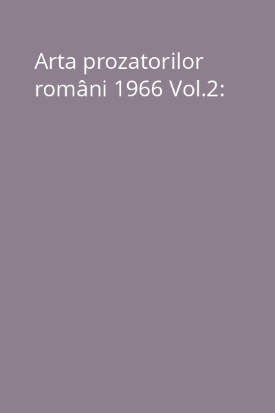 Arta prozatorilor români 1966 Vol.2: