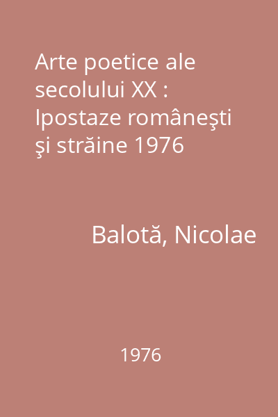 Arte poetice ale secolului XX : Ipostaze româneşti şi străine 1976