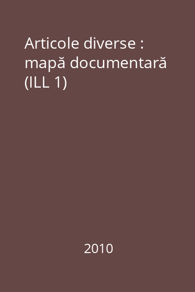 Articole diverse : mapă documentară (ILL 1)