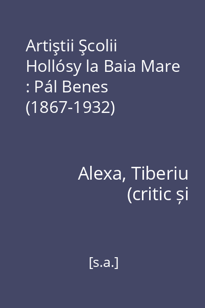 Artiştii Şcolii Hollósy la Baia Mare : Pál Benes (1867-1932)