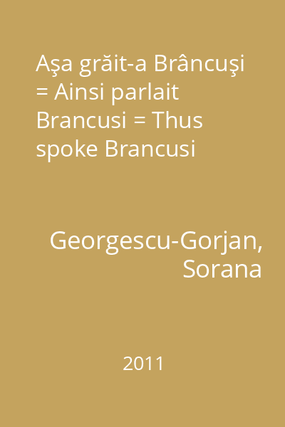 Aşa grăit-a Brâncuşi = Ainsi parlait Brancusi = Thus spoke Brancusi