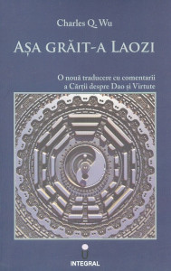 Așa grăit-a Laozi : o nouă traducere cu comentarii a Cărții despre Dao și Virtute
