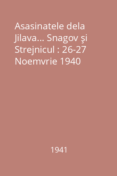 Asasinatele dela Jilava... Snagov şi Strejnicul : 26-27 Noemvrie 1940