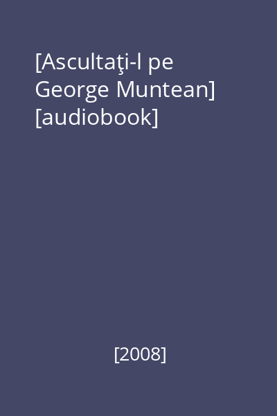 [Ascultaţi-l pe George Muntean] [audiobook]
