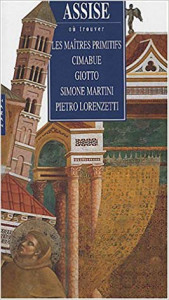 Assise : où trouver les maîtres primitifs, Cimabue, Giotto, Simone Martini, Pietro Lorenzetti