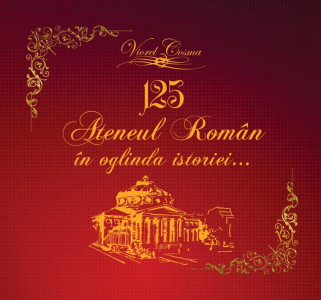 Ateneul Român în oglinda istoriei... : album iconografic