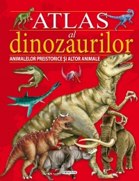 Atlas al dinozaurilor, animalelor preistorice şi altor animale