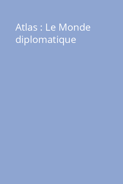 Atlas : Le Monde diplomatique