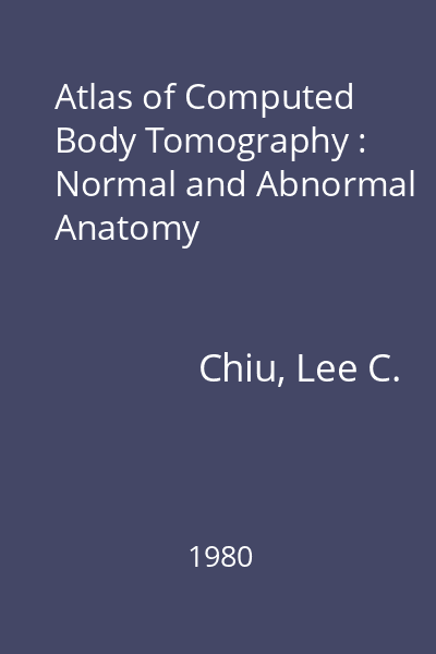 Atlas of Computed Body Tomography : Normal and Abnormal Anatomy