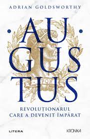 Augustus : revoluţionarul care a devenit împărat