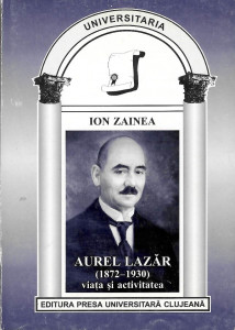 Aurel Lazăr (1872-1930) : viaţa şi activitatea