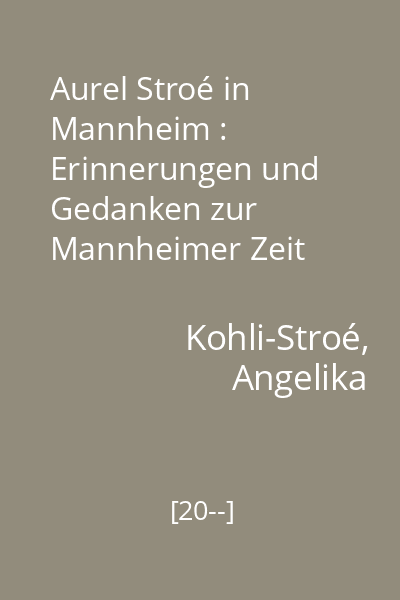 Aurel Stroé in Mannheim : Erinnerungen und Gedanken zur Mannheimer Zeit 1986-2008