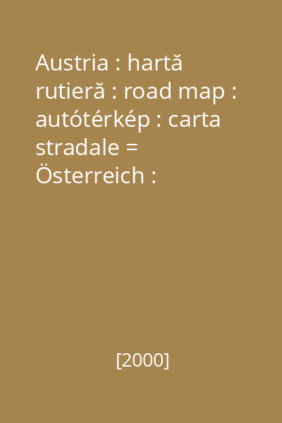 Austria : hartă rutieră : road map : autótérkép : carta stradale = Österreich : StraBenkarte