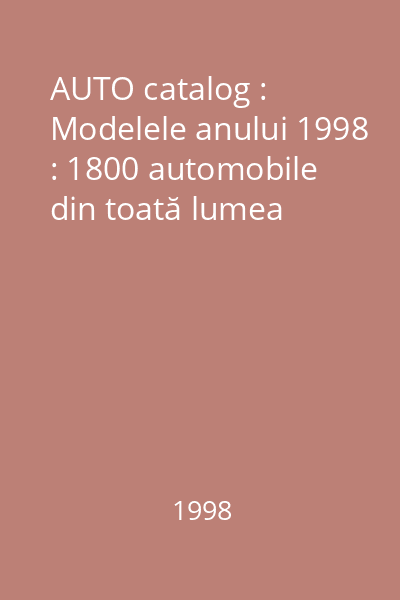 AUTO catalog : Modelele anului 1998 : 1800 automobile din toată lumea