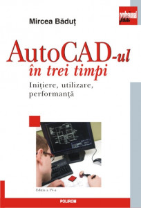 AutoCAD-ul în trei timpi : iniţiere, utilizare, performanţă