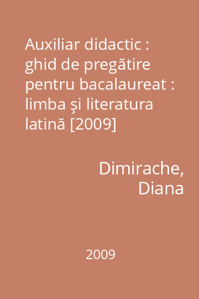 Auxiliar didactic : ghid de pregătire pentru bacalaureat : limba şi literatura latină [2009]